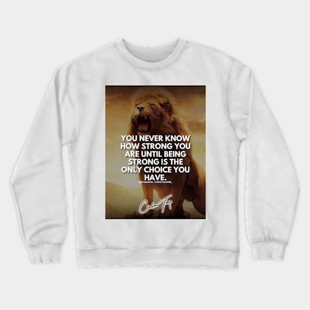 You Never Know How Strong You Are Crewneck Sweatshirt by Successcor